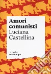 Amori comunisti libro di Castellina Luciana