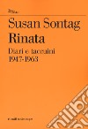 Rinata. Diari e taccuini 1947-1963 libro di Sontag Susan Rieff D. (cur.)