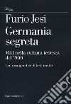 Germania segreta. Miti nella cultura tedesca del '900 libro di Jesi Furio Cavalletti A. (cur.)
