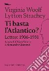 Ti basta l'atlantico? Lettere 1906-1931 libro