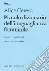 Piccolo dizionario dell'inuguaglianza femminile libro di Ceresa Alice Crivelli T. (cur.)