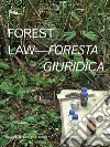 Forest law-Foresta giuridica. Ediz. bilingue libro