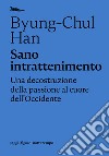 Sano intrattenimento. Una decostruzione della passione al cuore dell'Occidente libro