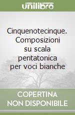 Cinquenotecinque. Composizioni su scala pentatonica per voci bianche libro