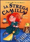 La strega Camilla. Due filastrocche su una strega molto speciale libro