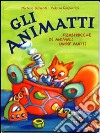 Gli animatti. Filastrocche di animali un po' matti. Ediz. illustrata libro