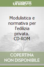 Modulistica e normativa per l'edilizia privata. CD-ROM