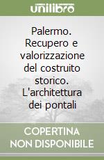 Palermo. Recupero e valorizzazione del costruito storico. L'architettura dei pontali libro