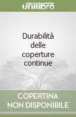 Durabilità delle coperture continue