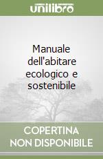 Manuale dell'abitare ecologico e sostenibile libro