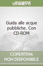 Guida alle acque pubbliche. Con CD-ROM