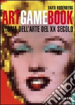 Art game book. Storia dell'arte del XX secolo