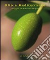 Olio e Mediterraneo. Viaggio nell'uliveto Puglia libro