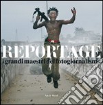 Reportage. I grandi maestri del fotogiornalismo