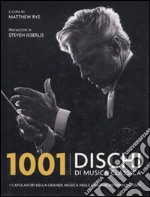 1001 dischi di musica classica. I capolavori della grande musica nelle migliori interpretazioni libro