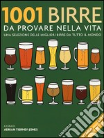 1001 birre da provare nella vita. Una selezione delle migliori birre da tutto il mondo