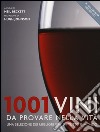1001 vini da provare nella vita. Una selezione dei migliori vini da tutto il mondo libro