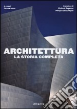 Architettura. La storia completa. Ediz. illustrata libro