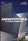 Architettura. La storia completa. Ediz. illustrata libro