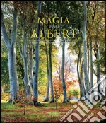 La magia degli alberi. Viaggio fotografico tra i giganti della terra. Ediz. illustrata libro