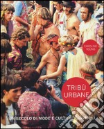 Tribù urbane. Un secolo di mode e culture giovanili. Ediz. a colori libro