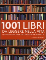 1001 libri da leggere nella vita. I grandi capolavori della narrativa mondiale libro