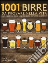 1001 birre da provare nella vita. Una selezione delle migliori birre da tutto il mondo. Ediz. illustrata libro