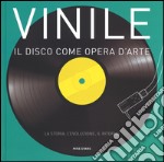 Vinile. Il disco come opera d'arte. La storia, l'evoluzione, il ritorno