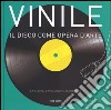 Vinile. Il disco come opera d'arte. La storia, l'evoluzione, il ritorno libro di Evans Mike