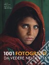 1001 fotografie da vedere nella vita. Ediz. illustrata libro