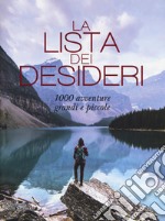 La lista dei desideri. 1000 avventure grandi e piccole. Ediz. illustrata libro