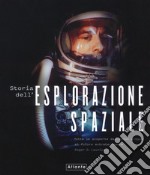 Storia dell'esplorazione spaziale. Ediz. illustrata