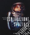 Storia dell'esplorazione spaziale. Ediz. illustrata libro