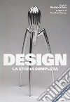 Design. La storia completa. Nuova ediz. libro