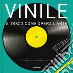 Vinile. Il disco come opera d'arte. La storia, l'evoluzione, il ritorno