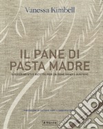 Il pane di pasta madre. Suggerimenti e ricette per un pane sano e gustoso. Nuova ediz. libro