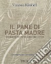 Il pane di pasta madre. Suggerimenti e ricette per un pane sano e gustoso. Nuova ediz. libro