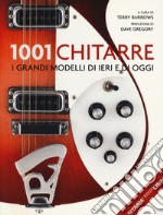 1001 chitarre. I grandi modelli di ieri e di oggi. Nuova ediz. libro