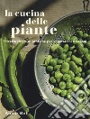 La cucina delle piante. Ricette ricche di proteine per vegetariani e vegani. Ediz. illustrata libro