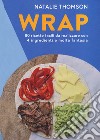 Wrap. 80 ricette facili da realizzare con 4 ingredienti e molta fantasia. Ediz. illustrata libro