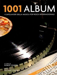 1001 album. I capolavori della musica pop-rock internazionale libro