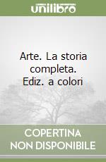 Arte. La storia completa. Ediz. a colori libro