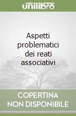 Aspetti problematici dei reati associativi libro