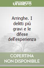 Arringhe. I delitti più gravi e le difese dell'esperienza