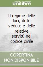 Il regime delle luci, delle vedute e delle relative servitù nel codice civile libro