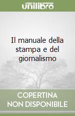 Il manuale della stampa e del giornalismo libro