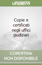 Copie e certificati negli uffici giudiziari