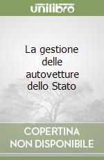La gestione delle autovetture dello Stato libro