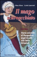 Il mago scurnacchiato ovvero Storia mirabile di Pasqualino degli Occulti alle Indie Orientali