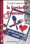 La forchetta fidanzata. Poesie sui segnali stradali libro